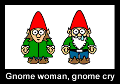 Gnome woman, gnome cry