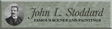 John L. Stoddard - Famous Scenes and Paintings